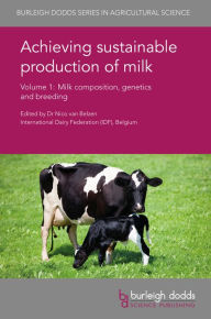 Title: Achieving sustainable production of milk Volume 1: Milk composition, genetics and breeding, Author: Nico van Belzen