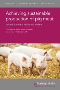 Title: Achieving sustainable production of pig meat Volume 3: Animal health and welfare, Author: Julian Wiseman