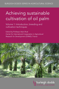 Title: Achieving sustainable cultivation of oil palm Volume 1: Introduction, breeding and cultivation techniques, Author: Alain Rival