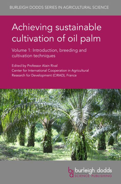 Achieving sustainable cultivation of oil palm Volume 1: Introduction, breeding and cultivation techniques