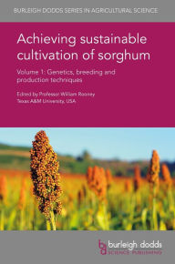 Title: Achieving sustainable cultivation of sorghum Volume 1: Genetics, breeding and production techniques, Author: William Rooney