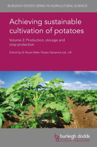 Title: Achieving sustainable cultivation of potatoes Volume 2: Production, storage and crop protection, Author: Stuart Wale