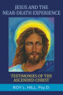 Jesus and the Near-Death Experience: Testimonies of the ascended Christ