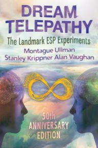 Title: Dream Telepathy: The Landmark ESP Experiments, Author: Montague Ullman