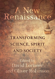 Title: A New Renaissance: Transforming Science, Spirit and Society, Author: David Lorimer