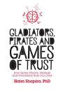 Gladiators, Pirates and Games of Trust: How Game Theory, Strategy and Probability Rule Our Lives