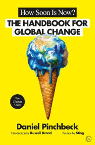 Title: How Soon is Now?: A Handbook for Global Change, Author: Daniel Pinchbeck