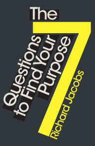 Title: The 7 Questions to Find Your Purpose, Author: Richard Jacobs