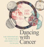 Dancing with Cancer: Using Transformational Art, Meditation and a Joyous Mindset to Face the Challenge