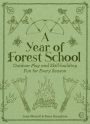 A Year of Forest School: Outdoor Play and Skill-building Fun for Every Season