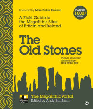 Title: The Old Stones: A Field Guide to the Megalithic Sites of Britain and Ireland, Author: Andy Burnham