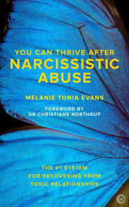 Title: You Can Thrive After Narcissistic Abuse: The #1 System for Recovering from Toxic Relationships, Author: Melanie Tonia Evans