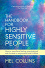 The Handbook for Highly Sensitive People: How to Transform Feeling Overwhelmed and Frazzled to Empowered and Fulfilled