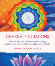 Title: Chakra Meditations: 49 Inspiring Cards to Enhance your Energy, Creativity, Focus, Joy, Communication and Intuition, Author: Swami Saradananda