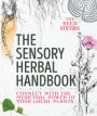 The Sensory Herbal Handbook: Connect with the Medicinal Power of Your Local Plants