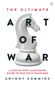 Title: The Ultimate Art of War: A Step-by-Step Illustrated Guide to Sun Tzu's Teachings, Author: Antony Cummins