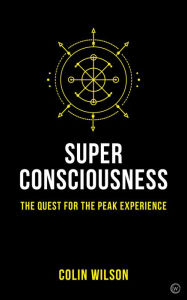 Title: Super Consciousness: The Quest for the Peak Experience, Author: Colin Stanley