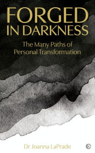 Title: Forged in Darkness: The Many Paths of Personal Transformation, Author: Joanna LaPrade