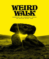 Title: Weird Walk: Wanderings and Wonderings through the British Ritual Year, Author: Weird Walk