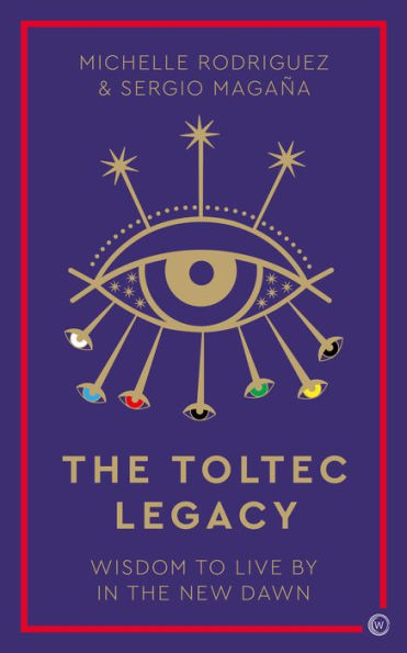 The Toltec Legacy: Wisdom to Live by in the New Dawn