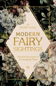 Title: Modern Fairy Sightings: Personal Encounters in Extraordinary Times, Author: Jo Hickey-Hall