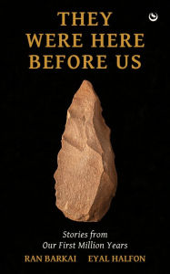 Title: They Were Here Before Us: Stories from the First Million Years, Author: Eyal Halfon