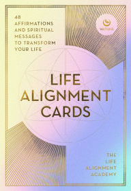 The Life Alignment Cards: 48 spiritual messages for a journey of transformation and personal healing