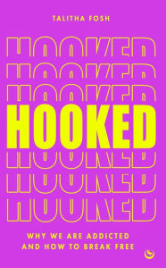 Title: Hooked: Why we are addicted and how to break free, Author: Talitha Fosh