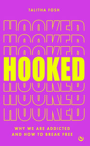 Hooked: Why we are addicted and how to break free