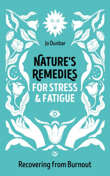 Nature's Remedies for Stress and Fatigue: Recovering from Burnout