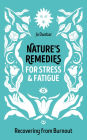 Nature's Remedies for Stress and Fatigue: Recovering from Burnout
