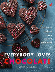 Title: Everybody Loves Chocolate: Delicious recipes from around the world, Author: Jennifer Donovan