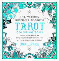 Title: The Watkins Rider-Waite-Smith Tarot Coloring Book: Color your way to an intuitive connection with the mystical symbolism of Tarot, Author: Avril Price