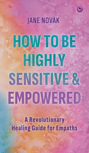 Title: How to be Highly Sensitive and Empowered, Author: Novak