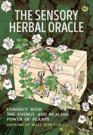 Title: The Sensory Herbal Oracle: Connect with the Energy and Healing Power of Plants, Author: The Seed Sistas