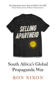 Title: Selling Apartheid: South Africa's Global Propaganda War, Author: Ron Nixon