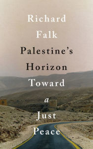 Title: Palestine's Horizon: Toward a Just Peace, Author: Richard Falk