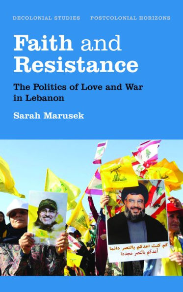 Faith and Resistance: The Politics of Love and War in Lebanon