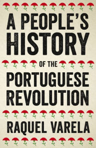 Title: A People's History of the Portuguese Revolution, Author: Raquel Varela