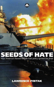 Title: Seeds of Hate: How America's Flawed Middle East Policy Ignited the Jihad, Author: Lawrence Pintak