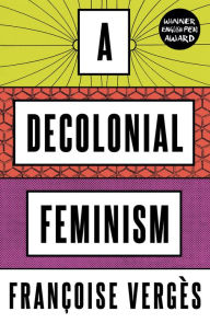 Title: A Decolonial Feminism, Author: Françoise Vergès