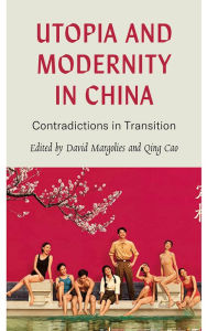 Title: Utopia and Modernity in China: Contradictions in Transition, Author: David Margolies