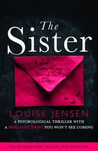 Title: The Sister: A psychological thriller with a brilliant twist you won't see coming, Author: Louise Jensen