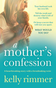 Title: A Mother's Confession, Author: Kelly Rimmer
