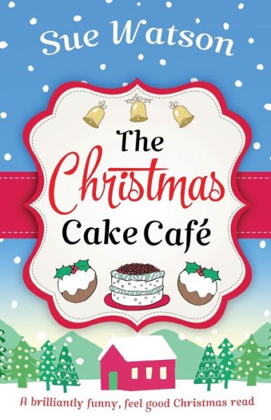 The Christmas Cake Cafe: A brilliantly funny feel good Christmas read