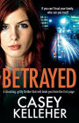 The Betrayed: A shocking, gritty thriller that will hook you from the first page