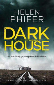Title: Dark House: An Absolutely Gripping Serial Killer Thriller, Author: Helen Phifer