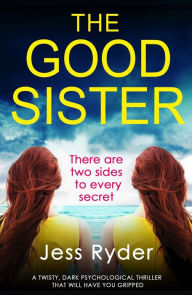 Title: The Good Sister: A twisty, dark psychological thriller that will have you gripped, Author: Jess Ryder