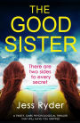 The Good Sister: A twisty, dark psychological thriller that will have you gripped