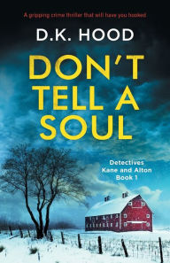 Title: Don't Tell a Soul: A gripping crime thriller that will have you hooked, Author: D.K. Hood
